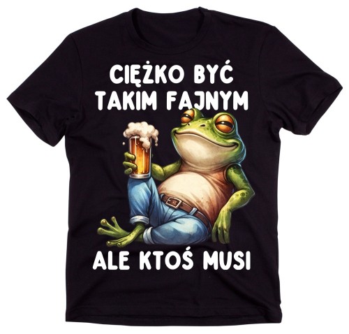 Śmieszna męska koszulka CIĘŻKO BYĆ TAKIM FAJNYM ALE KTOŚ MUSI