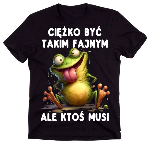 Śmieszna męska koszulka CIĘŻKO BYĆ TAKIM FAJNYM ALE KTOŚ MUSI.jpg