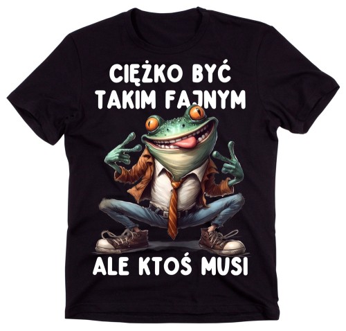 Śmieszna męska koszulka CIĘŻKO BYĆ TAKIM FAJNYM ALE KTOŚ MUSI