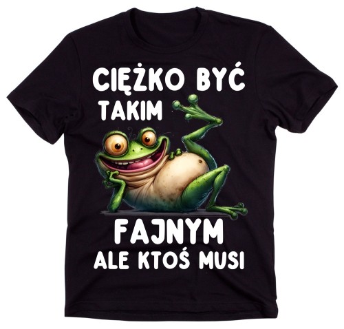 Śmieszna męska koszulka CIĘŻKO BYĆ TAKIM FAJNYM ALE KTOŚ MUSI.jpg