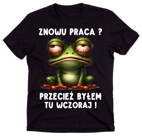 Śmieszna koszulka - znowu praca przecież byłem tu wczoraj.jpg