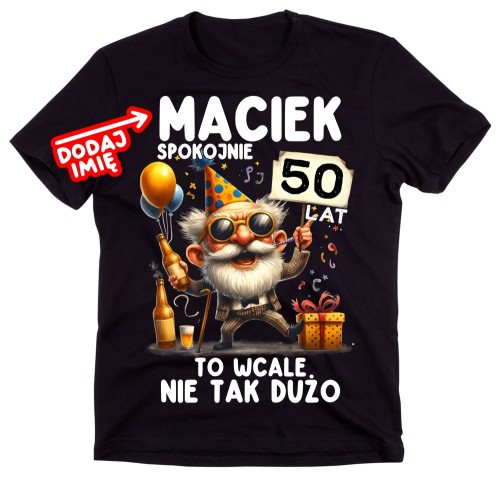 Personalizowana Męska koszulka na 50 urodziny - SPOKOJNIE 50 TO WCALE NIE TAK DUŻO.jpg