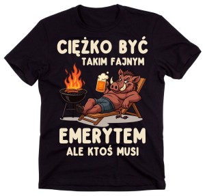 Męska koszulka dla emeryta z dzikiem i napisem - CIĘŻKO BYĆ TAKIM FAJNYM EMERYTEM ALE KTOŚ MUSI.jpg