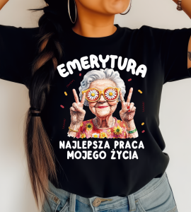 Koszulka dla Emerytki - EMERYTURA najlepsza praca mojego życia 