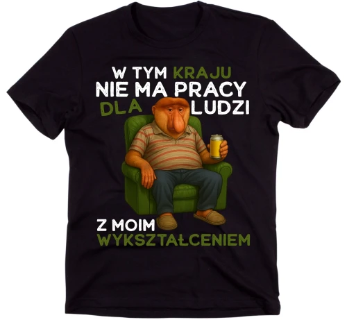 KOSZULKA CZARNA W TYM KRAJU NIE MA PRACY DLA LUDZI.webp