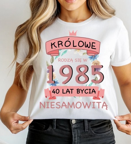Damska koszulka an 40 urodziny - KRÓLOWE RODZĄ SIĘ W 1985.jpg