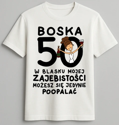 Koszulka biała urodzinowa - Boska 50 w blasku mojej zajebistości możesz się jedynie poopalać (1)