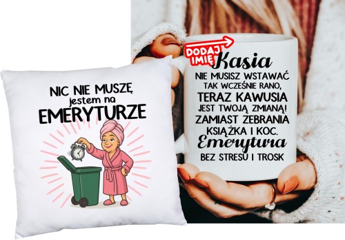 Personalizowany Zestaw na prezent dla emerytki  PODUSZKA ORAZ KUBEK DLA EMERYTKI z imieniem - NIC NIE MUSZĘ JESTEM NA EMERYTURZE.JPG