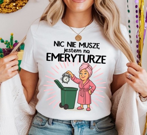 Koszulka dla emerytki - NIC NIE MUSZĘ JESTEM NA EMERYTURZE.jpg