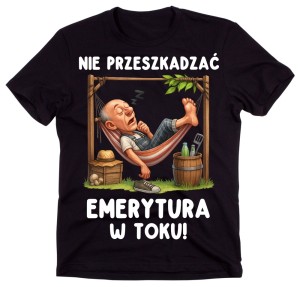 Koszulka dla emeryta z napisem - Nie przeszkadzać – emerytura w toku!