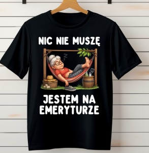 Czarna Koszulka dla emerytki - NIC NIE MUSZE JESTEM NA EMERYTURZE 
