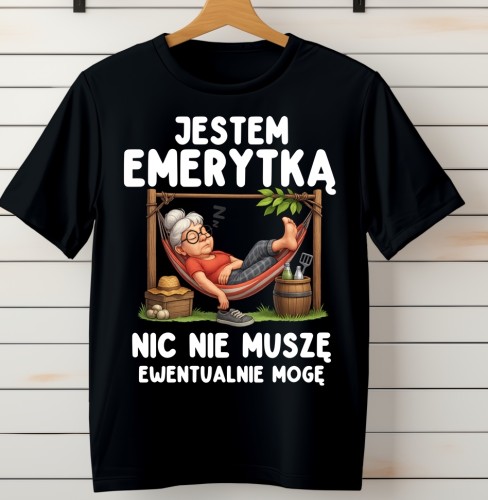 Koszulka dla emerytki -JESTEM EMERYTKĄ NIC NIE MUSZĘ EWENTUALNIE MOGĘ.jpg