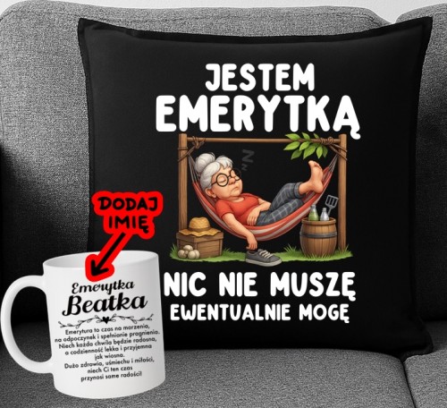 Prezent dla emerytki - poduszka oraz kubek z imieniem - JESTEM EMERYTKĄ NIC NIE MUSZĘ EWENTUALNIE MOGĘ ZZZ.jpg