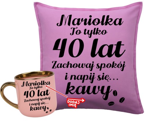 Zestaw na 40 urodziny - poduszka na 40-stkę z imieniem ORAZ KUBEK.jpg