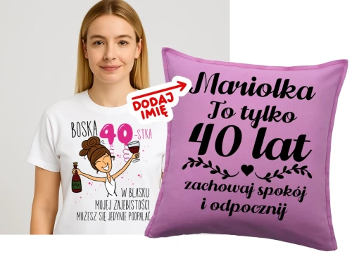Prezent na 40 urodziny dla koleżanki - koszulka na 40 oraz poduszka z imieniem na 40 urodziny - DLA BRUNETKI