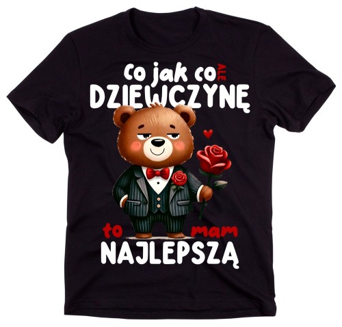 Fajna koszulka dla chłopaka na prezent - CO JAK CO ALE DZIEWCZYNĘ TO MAM NAJLEPSZĄ