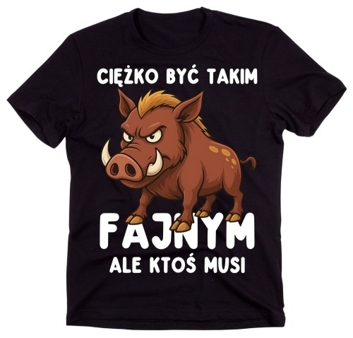 Koszulka męska na prezent - CIĘŻKO BYĆ TAKIM FAJNYM ALE KTOŚ MUSI DZIK