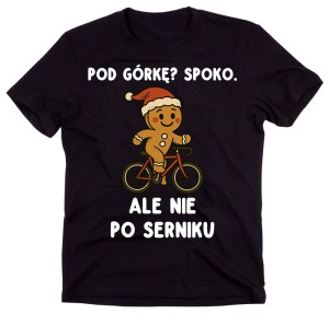 Śmieszna koszulka dla faceta lubiącego jeździć na rowerze Pod górkę? Spoko. ALE nie po serniku