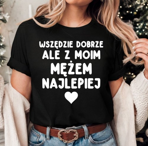 Koszulka dla żony - WSZĘDZIE DOBRZE ALE Z MOIM MĘŻEM NAJLEPIEJ