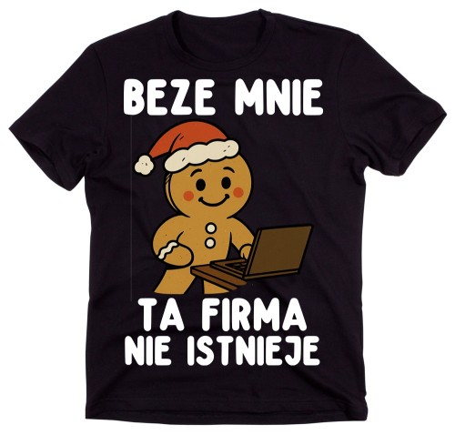 Koszulka dla szefa lub kierownika na Mikołajki - beze mnie ta firma nie istnieje  z piernikiem.jpg