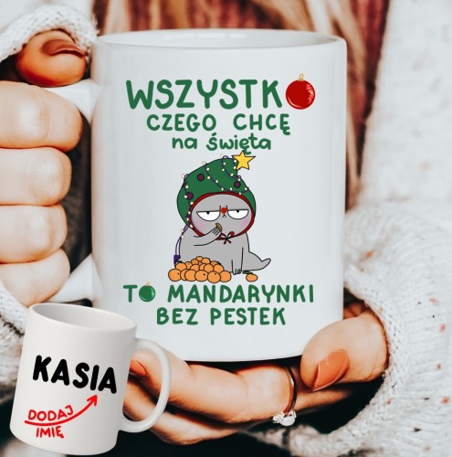Personalizowany Kubek WSZYSTKO CZEGO CHCĘ NA ŚWIĘTA TO MANDARYNKI na prezent na Mikołajki, pod choinkę.JPG