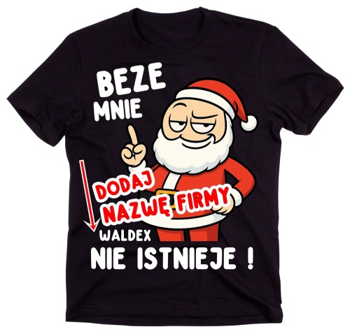 Koszulki dla kolegów z pracy na Mikołajki - z nazwą firmy - BEZE MNIE (NAZWAFIRMY) NIE ISTNIEJE