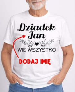 KOSZULKA DLA DZIADKA ''DZIADEK WIE WSZYSTKO Z IMIENIEM''