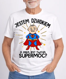 KOSZULKA DLA DZIADKA ''JESTEM DZIADKIEM A JAKA JEST TWOJA SUPERMOC?''