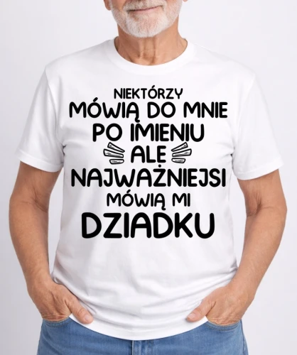 dziadke koszulka NIEKTÓRZY MÓWIĄ DO MNIE PO IMIENIU.webp