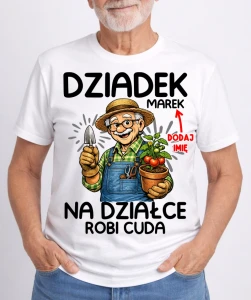 KOSZULKA DLA DZIADKA ''DZIADEK NA DZIŁCE ROBI CUDA''