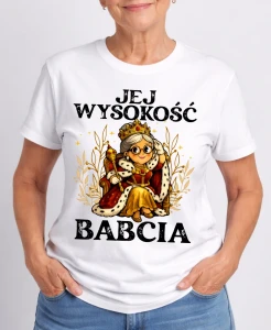 KOSZULKA DLA BABCI ''JEJ WYSOKOŚĆ BABCIA''