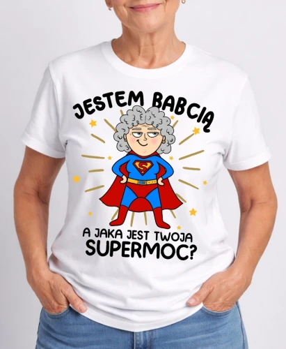 KOSZULKA DLA BABCI ''JESTEM BABCIĄ A JAKA JEST TWOJA SUPERMOC''