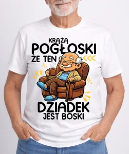 KOSZULKA DLA DZIADKA ''KRĄŻĄ POGŁOSKI ŻE TEN DZIADEK JEST BOSKI''