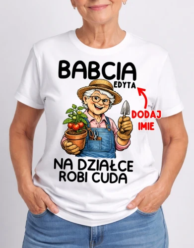 KOSZULKA NA DZIEŃ BABCI BABCIA NA DZIAŁCE ROBI CUDA.webp