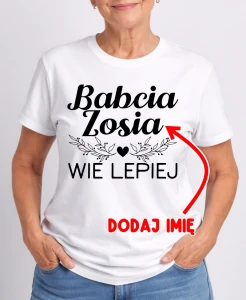KOSZULKA DLA BABCI ''BABCIA WIE LEPIEJ'' Z IMIENIEM