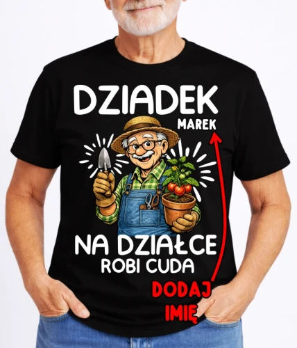 CZARNA KOSZULKA DLA DZIADKA ''DZIADEK NA DZIAŁCE ROBIĘ CUDA'' Z IMIENIEM