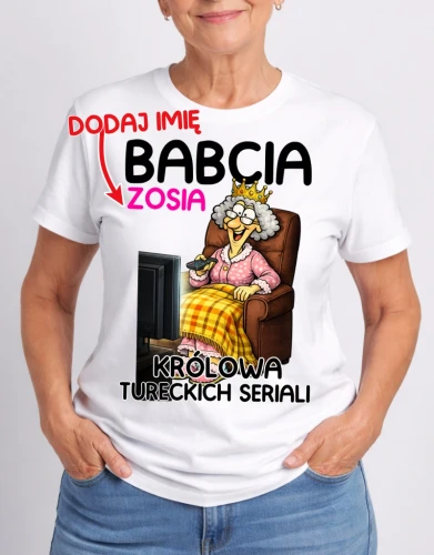 KOSZULKA DLA BABCI ''BABCIA KRÓLOWA TURECKICH SERIALI'' Z IMIENIEM