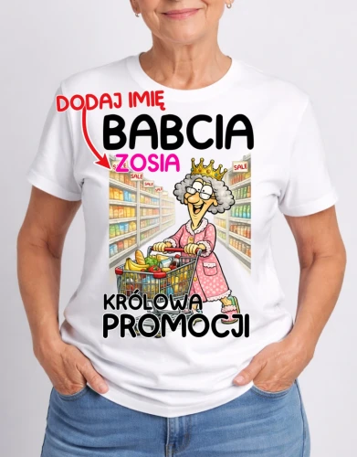 KOSZULKA DLA BABCI ''BABCIA KRÓLOWA PROMOCJI'' Z IMIENIEM