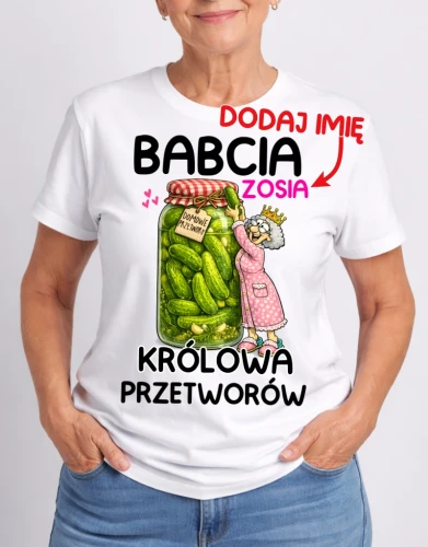 KOSZULKA DLA BABCI ''BABCIA KRÓLOWA PRZETWORÓW'' Z IMIENIEM