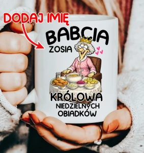 KUBEK DLA BABCI ''BABCIA KRÓLOWA NIEDZIELNYCH OBIADKÓW' 