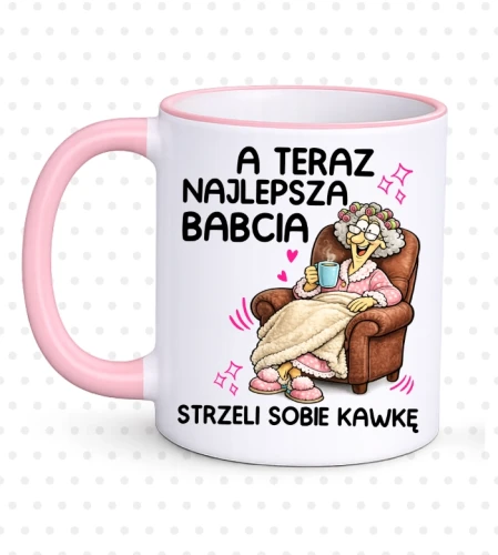 KUBEK DLA BABCI ''A TERAZ NAJLEPSZY BABCIA KAWKĘ SOBIE STRZELI''