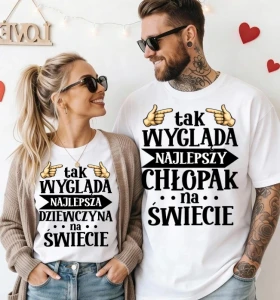 ZESTAW KOSZULEK DLA PAR ''TAK WYGLĄDA NAJLEPSZA DZIEWCZYNA/CHŁOPAK NA ŚWIECIE''