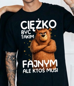 Koszulka męska na prezent  - ciężko jest być takim fajnym ale ktoś musi 
