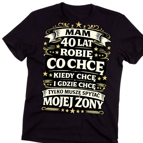 Męska koszulka na urodziny MAM 40 LAT ROBIĘ CO CHCĘ KIEDY CHCĘ.webp
