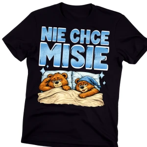Męska koszulka na prezent -nie chce misie 