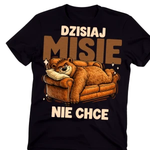 Męska koszulka na prezent - Męska koszulka na prezent - DZISIAJ MISIE NIE CHCE 