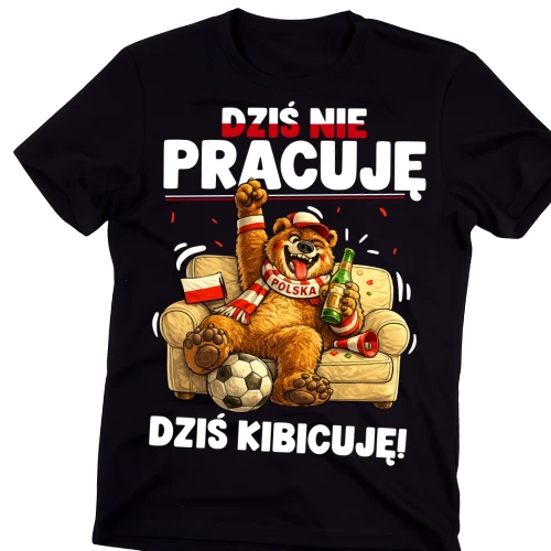 Koszulka dla kibita - DZIŚ NIE PRACUJĘ DZIŚ KIBICUJĘ.webp
