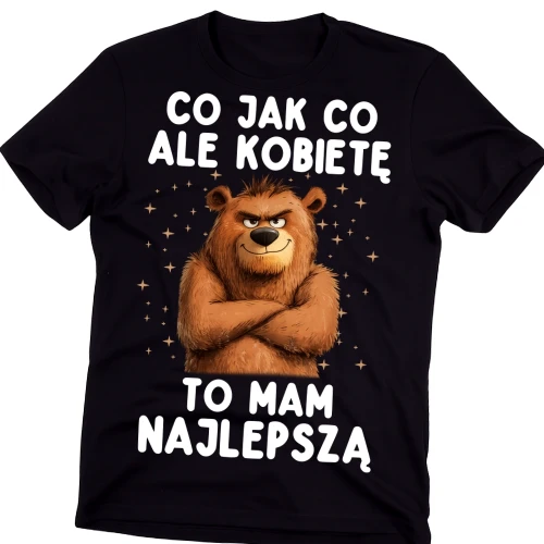 Koszulka dla faceta na prezent - CO JAK CO ALE KOBIETĘ TO MAM NAJLEPSZĄ