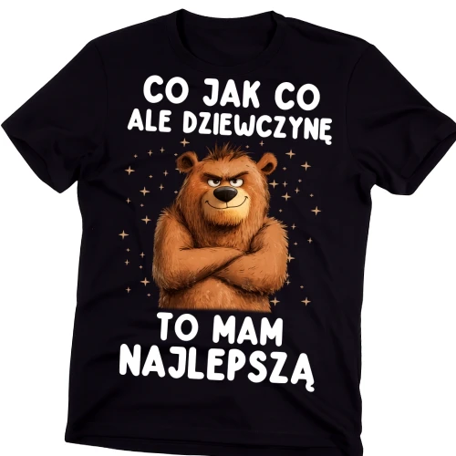 Koszulka dla fateca na prezent - CO JAK CO ALE DZIEWCZYNĘ TO MAM NAJLEPSZĄ.webp