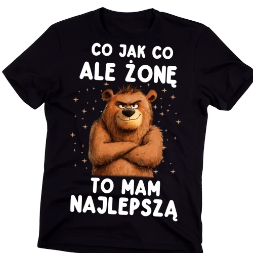 Koszulka dla męża na prezent - co jak co ale żonę to mam najlepszą